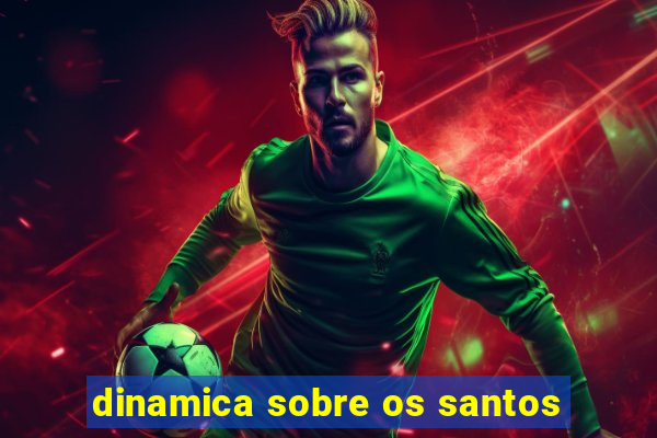 dinamica sobre os santos